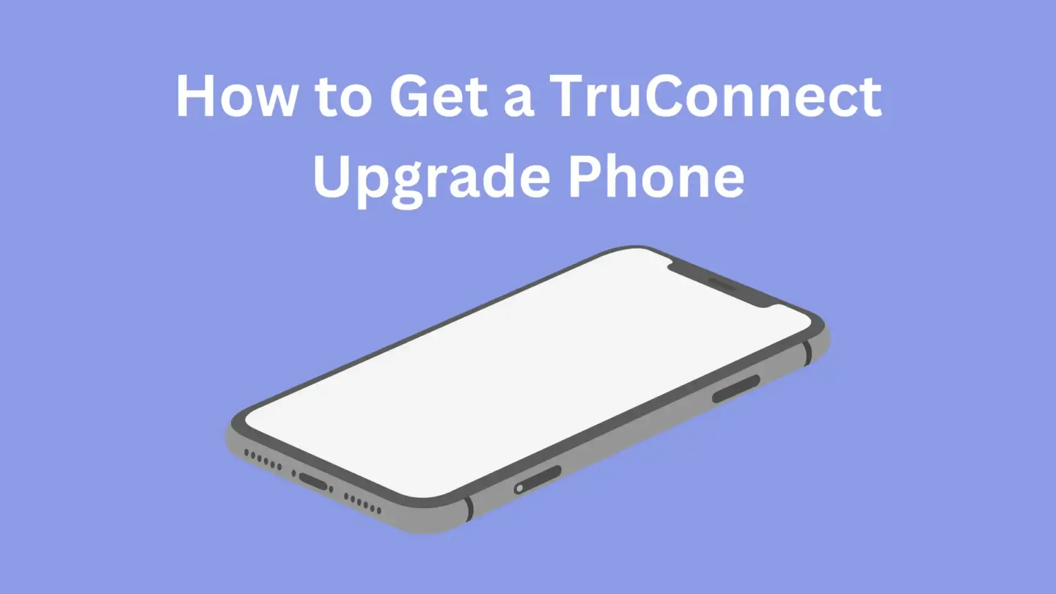 How to Get a TruConnect Upgrade Phone