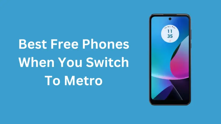 Best Free Phones When You Switch To Metro in 2024