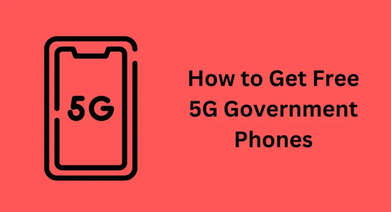 How to Get Free 5G Government Phones: A Comprehensive Guide