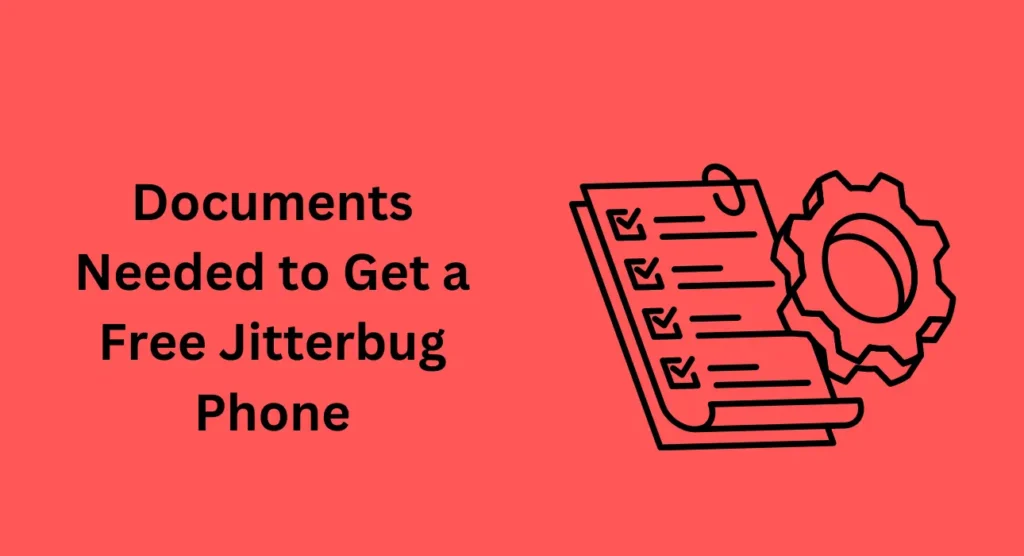 Documents Needed to Get a Free Jitterbug Phone for Seniors