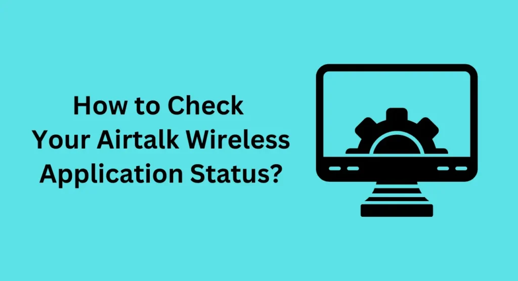 How to Check Your Airtalk Wireless Application Status?