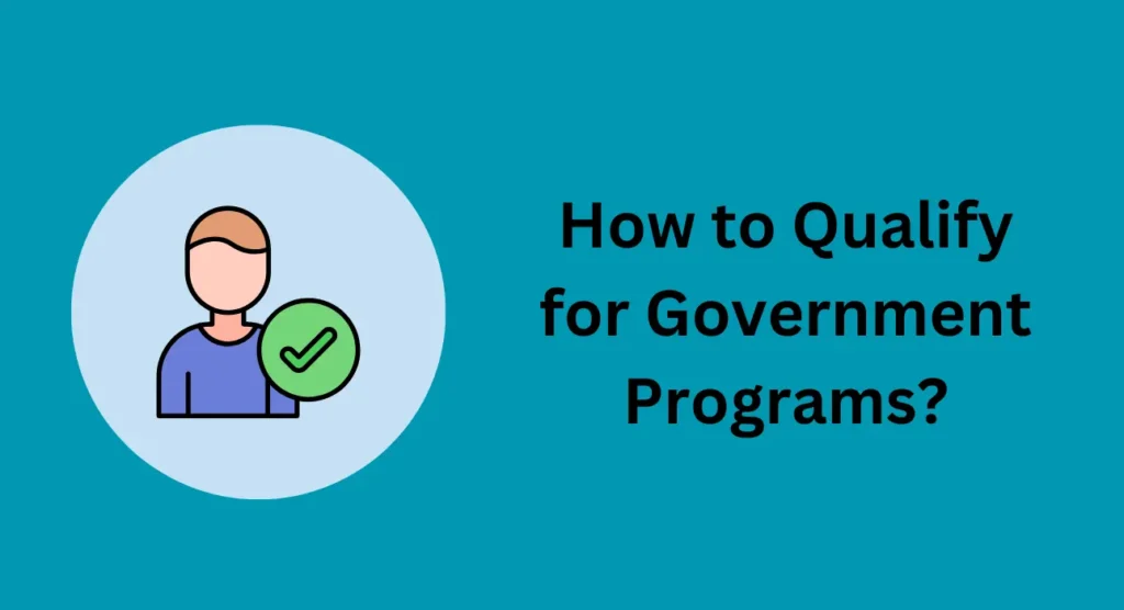 How to Qualify for Government Programs?