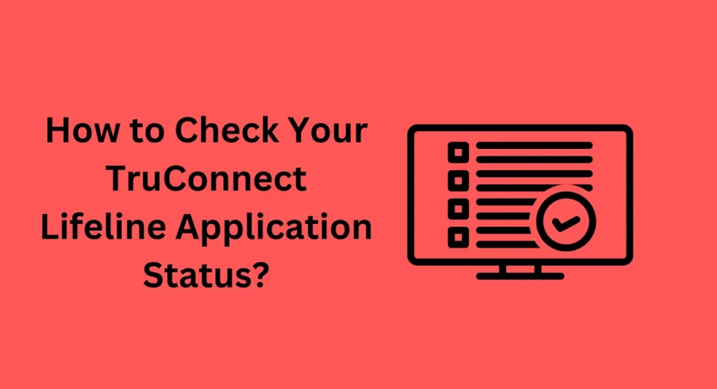 How to Check Your TruConnect Lifeline Application Status?