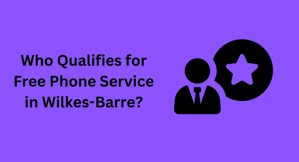 Who Qualifies for Free Phone Service in Wilkes-Barre?