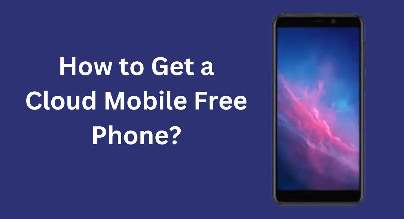 How to Get a Cloud Mobile Free Phone?