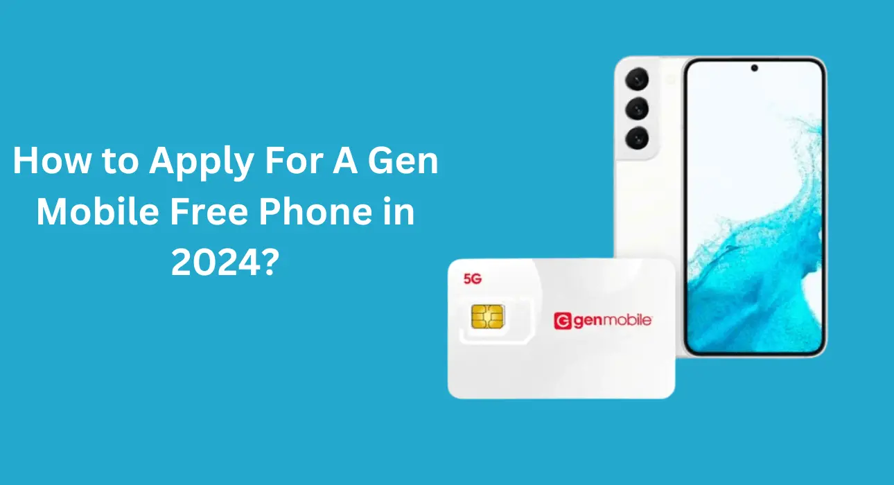 How to Apply For A Gen Mobile Free Phone in 2024?