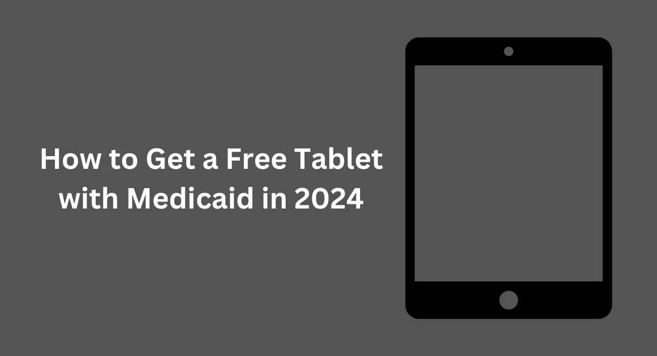 How to Get a Free Tablet with Medicaid in 2024