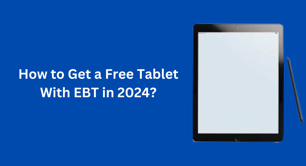 How to Get a Free Tablet With EBT in 2024?