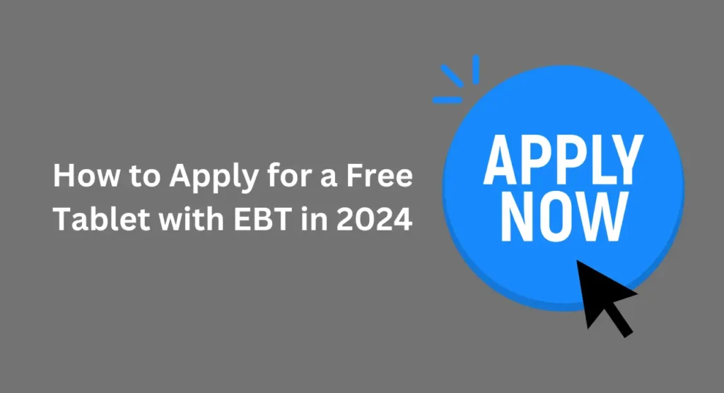 How to Apply for a Free Tablet with EBT in 2024