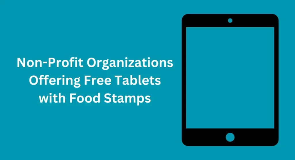 Non-Profit Organizations Offering Free Tablets with Food Stamps