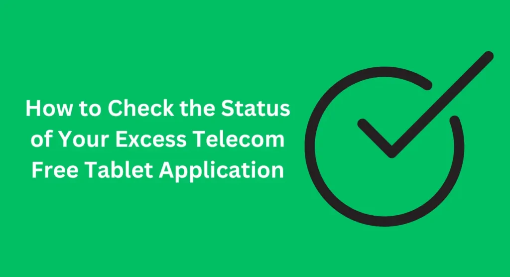 How to Check the Status of Your Excess Telecom Free Tablet Application