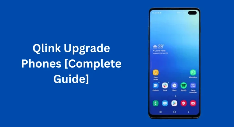 Qlink Upgrade Phones [Complete Guide]