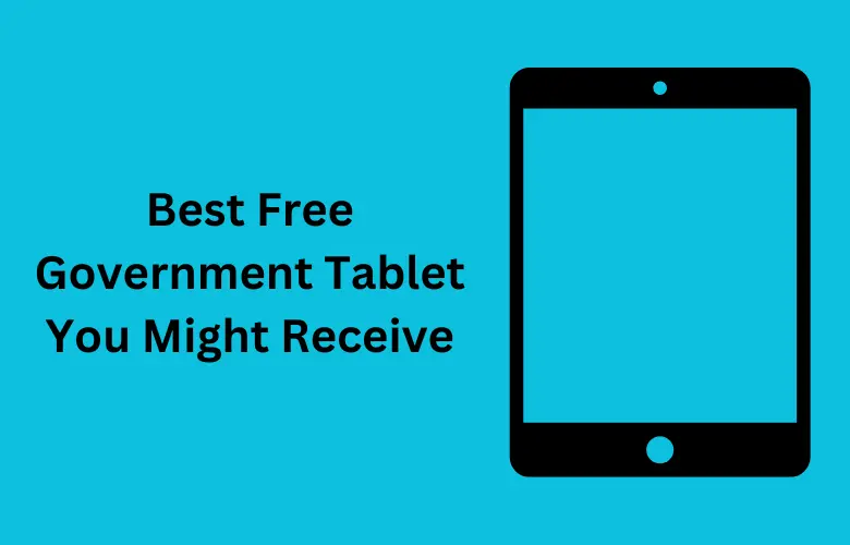 Best Free Government Tablet You Might Receive